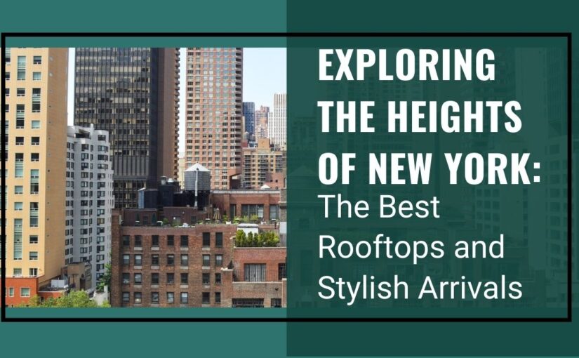 Exploring the Heights of New York: The Best Rooftops and Stylish Arrivals